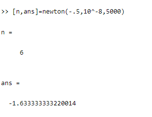 [n, ans]-newton(- .5,104-8,500e) >> n- fi ans 1.633333333220014