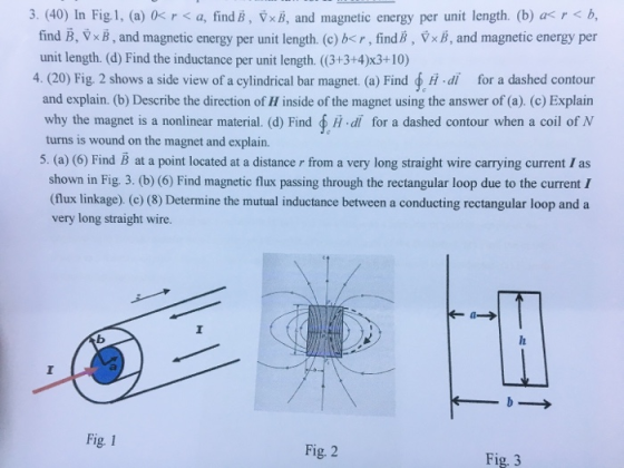 3. (40) In Fig.1, (a) 0 r< a, find B, VxB, and magnetic energy per unit length. (b) a<r< b, find B, VxB, and magnetic energy