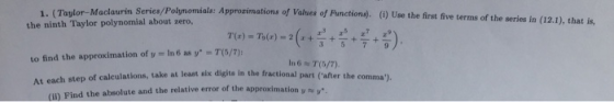 1 (Taulor-Maclaurin Series/Polynomials: Approzimations of Values of Functions). (i) Use the first five terms of the series in