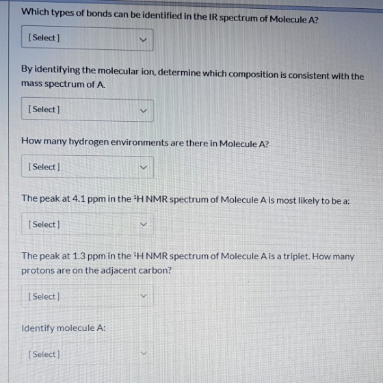 Which types of bonds can be identified in the IR spectrum of Molecule A? [Select] By identifying the molecular ion, determine