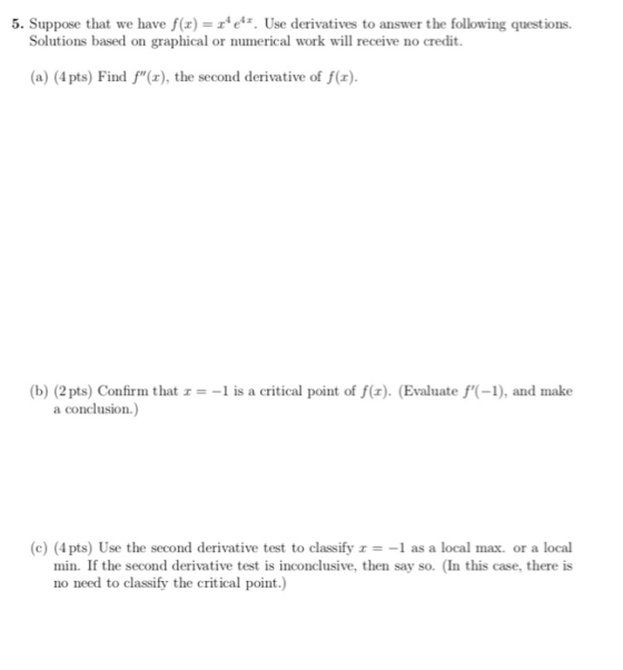 5. Suppose that we have f(x)e. Use derivatives to answer the following questions. Solutions based on graphical or numerical w