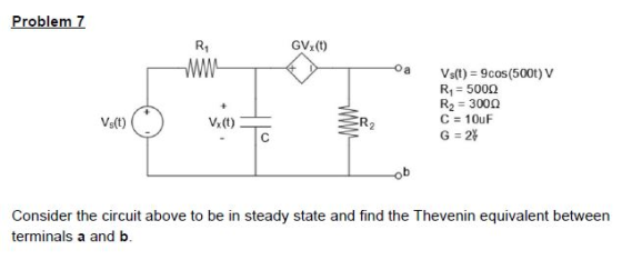 Problem 7 R1 GV(t) Oa Vst) 9cos (500t)V R 5000 R2 3000 C 10uF R2 Vs(t) V(t) G 2 C ob Consider the circuit above to be in stea