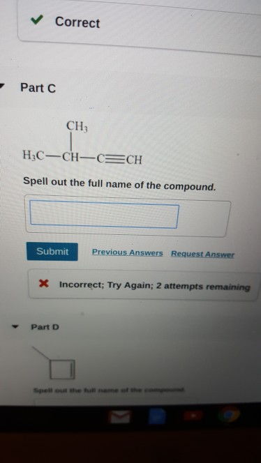 Correct Part C CH H3C CH CECH Spell out the full name of the compound. Submit Previous Answers Request Answer x Incorrect; Tr