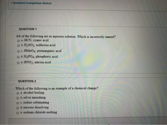 Question Completion Status: QUESTION 1 All of the following are in aqueous solution. Which is incorrectly named? a. HCN, cyan