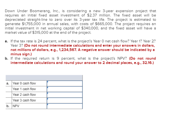 Down Under Boomerang, Inc., is considering requires an initial fixed asset investment of $2.37 million. The fixed asset will