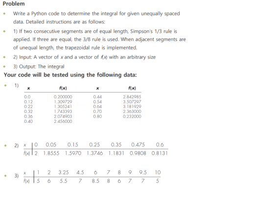 Problem Write a Python code to determine the integral for given unequally spaced data. Detailed instructions are as follows: