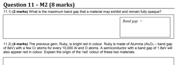 Question 11- M2 (8 marks) 11.1) (2 marks) What is the maximum band gap that a material may exhibit and remain fully opaque? B