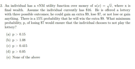 2. An individual has a vNM utility function over money of u(x) -Vx, where x is final wealth. Assume the individual currently