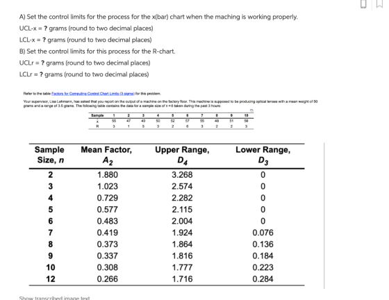 A) Set the control limits for the process for the x(bar) chart when the maching is working properly UCL-x-? grams (round to t