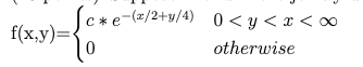 f(x,y)ce-(=/2+y/4) 0<y<I < 0 otherwise 0