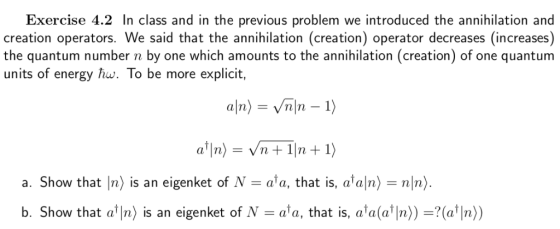 Exercise 4.2 In class and in the previous problem we introduced the annihilation and creation operators. We said that the ann