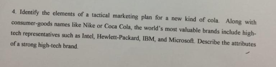 4. Identify the elements of a tactical marketing plan for a new kind of cola Along with consumer-goods names like Nike or Coc