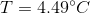 T= 4.49^\circ C