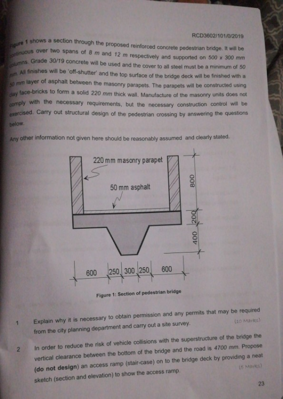 RCD3602/101/0/2019 aure 1 shows a section through the proposed reinforced concrete pedestrian bridge. I will be ndinuous over