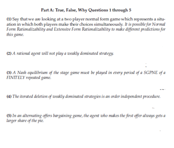 Part A: True, False, Why Questions 1 through 5 (1) Say that we are looking at a two player normal form game which represents