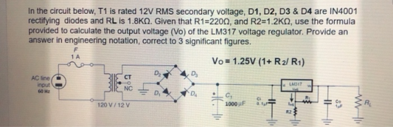 In the circuit below, T1 is rated 12V RMS secondary voltage, D1, D2, D3 &D4 are IN4001 rectifying diodes and RL is 1.8ΚΩ. Giv