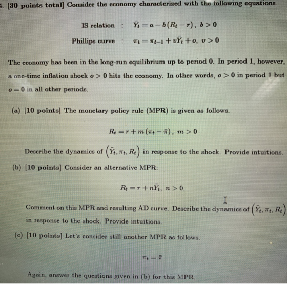 1. 30 points total] Consider the economy characterized with the following equations Y a-b(R- T), b> 0 IS relation Phillips Tt