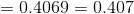 =0.4069 =0.407