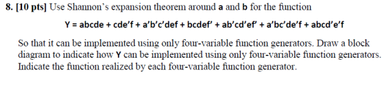 s. [I0 pts] Use Shanmons expansion theorem around a and b for the fiunction Y - abcde + cdef +abcdef + bcdef +abcdef