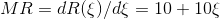 MR=dR(\xi )/d\xi =10+10\xi