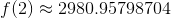 f(2) ~ 2980.95798704