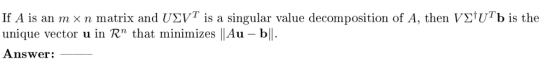 If A is an m × n matrix and Σ VT is a singular value decomposition of A, then νΣtUTb is the unique vector u in R that minimi