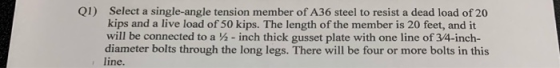 Select a single-angle tension member of A36 steel to resist a dead load of 20 kips and a live load of 50 kips. The length of
