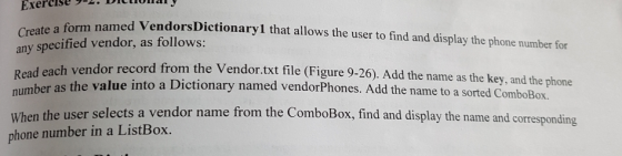 Exercise Create a form named Vendo any specified vendor, as follows: Read each vendor record from the Vendor.txt file (Figure