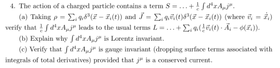 . The action of a charged particle contains a term SdAj (a) Taking ρ-Σ¡qo3(i-ri(t)) and J-Σ qiv(t)ốja-r,(t)) (where i, ri) v