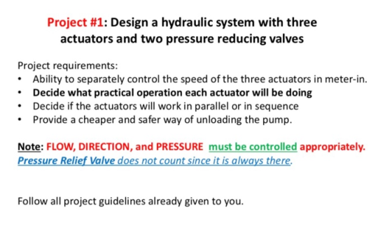 Project #1: Design a hydraulic system with three actuators and two pressure reducing valves Project requirements: Ability to