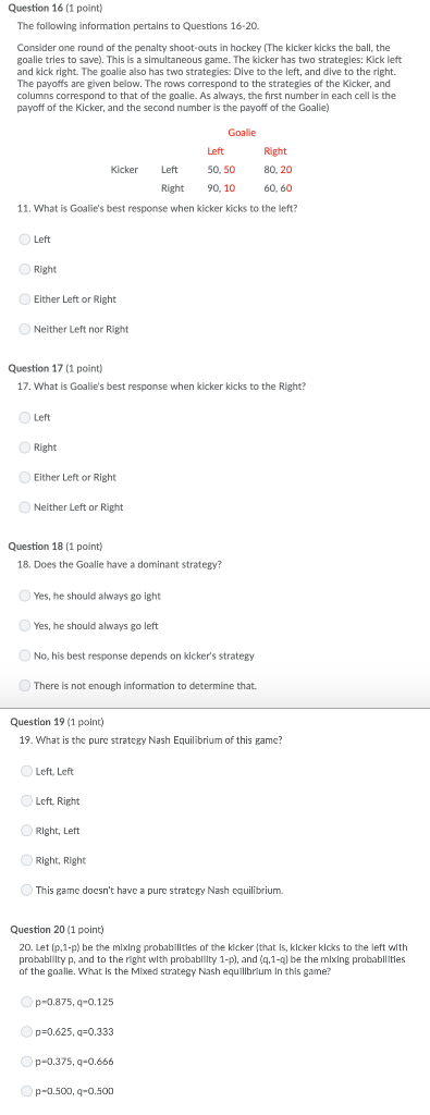 Question 16 (1 point) The following information pertains to Questions 16-20 Consider one round of the penalty shoot-outs in h