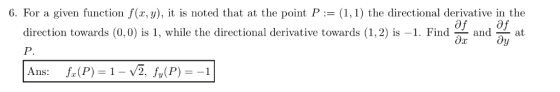 6. For a given function f(x, y), is noted that at the point P(1,1) the directional derivative in the direction towards (0,0)