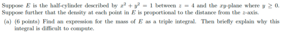 Suppose E is the half-cylinder described by 2y2 between z and the ry-plane where y 2 0. Suppose further that the density at e