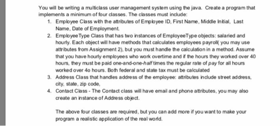 You will be writing a multiclass user management system using the java. Create a program that implements a minimum of four cl