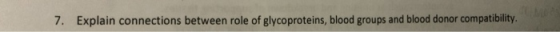 7. Explain connections between role of glycoproteins, blood groups and blood donor compatibility