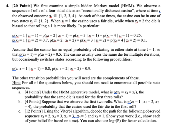 4. [20 Points We first examine a sequence of rolls of a four-sided die at an the observed outcome Xi E {1,2,3,4}. At each of