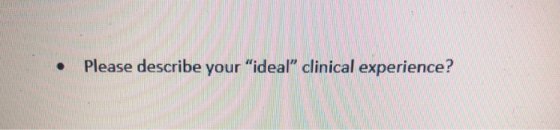 Please describe your ideal clinical experience?