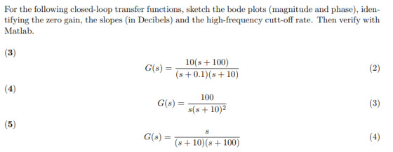 For the following closed-loop transfer functions, sketch the bode plots (magnitude and phase), iden- tifying the zero gain, t