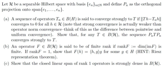 Let H be a separable Hilbert space with basis en]nen and define P as the orthogonal projection onto span(e,... ,en) (a) A seq