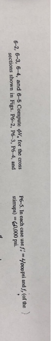 P6-5. In cach case user-yeopsi and, (of the ) stirrups) 60,000 psi. 6-2, 6-3, 6-4, and 6-5 Compute for the cross sections sho