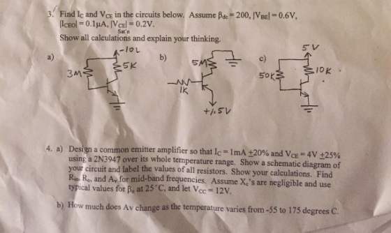 3. Find Ic and Vce in the circuits below. Assume Bde 200, VBE 0.6V Satn Show all calculations and explain your thinking. 5レ