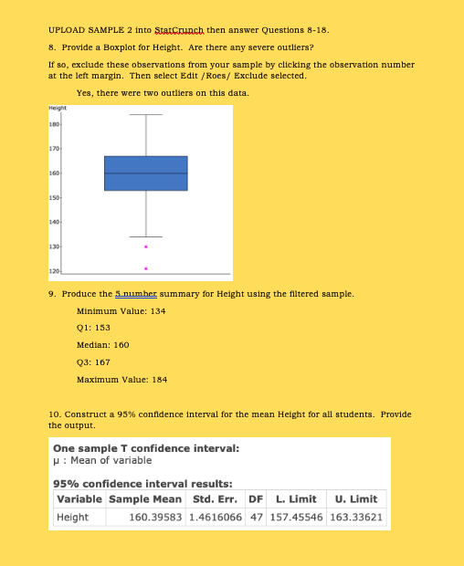 UPLOAD SAMPLE 2 into Statcrunch then answer Questions 8-18 8. Provide a Boxplot for Height. Are there any severe outliers? If
