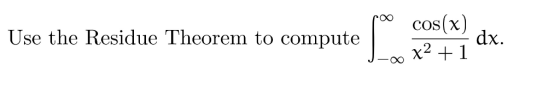 roo cos(x) CO Use the Residue Theorem to compute dx -00 X21 CO