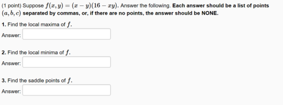 (1 point) Suppose f(z, y) (z-y) (16-zy). Answer the following. Each answer should be a list of points (a, b, c) separated by