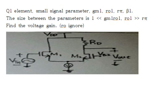 Q1 element, small signal parame ter, gm, rol, rn The size between the parameters is << gmlrol, rol >> rT Find the voltage gai