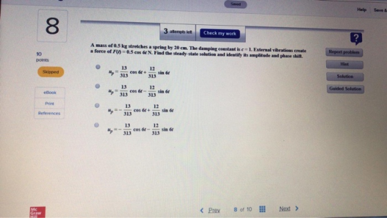 Help Save & 8 3 atempts le Check my work A mass of 0.5 kg stretches a spring by 20 cm. The damping constant is c- 1. External