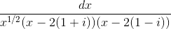 \frac{dx}{x^{1/2}(x-2(1+i))(x-2(1-i))}