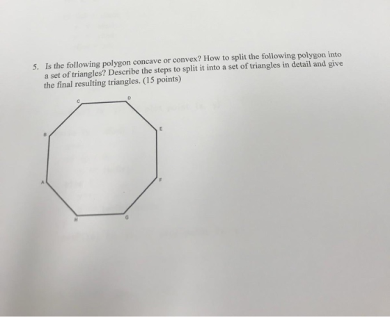 5. Is the following polygon concave or convex? How to split the following polygon into a set of triangles? Describe the steps