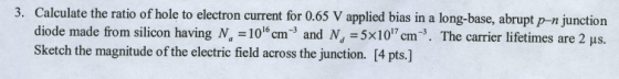 the ratio of hole to electron current for 0.65 V applied bias in a long-base, abrupt p-n junction de made from silicon having