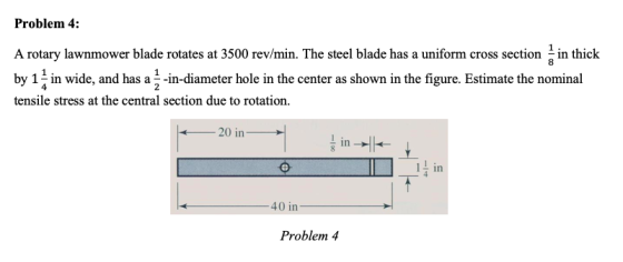 Problem 4: A rotary lawnmower blade rotates at 3500 rev/min. The steel blade has a uniform cross section in thick 8 by 1 in w